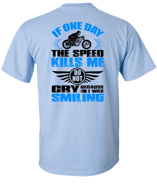 If One Day The Speed Kills Me T Shirt, I Love Biker T Shirt