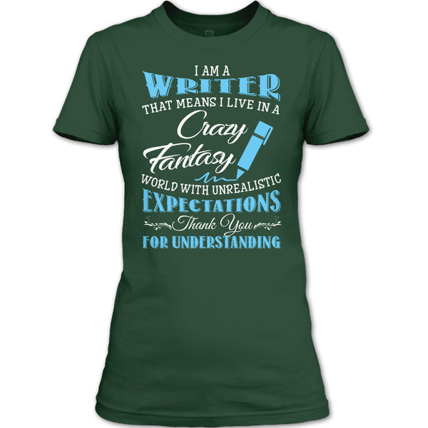 I Am A Writer That Mean I Live In A Crazy Fantasy World T Shirt, Thank For Understanding T Shirt