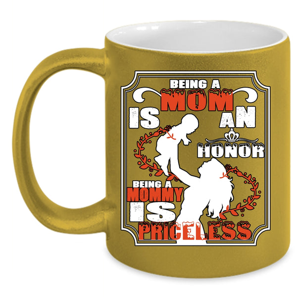 Being A Mom Is An Honor Cup, Being A Mommy Is Priceless Mug