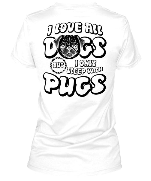 I Love All Dogs T Shirt, I Love Pug T Shirt