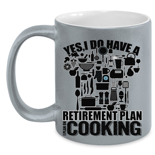 I Plan On Cooking Coffee Mug, I Do Have A Retirement Plan Accent Mug