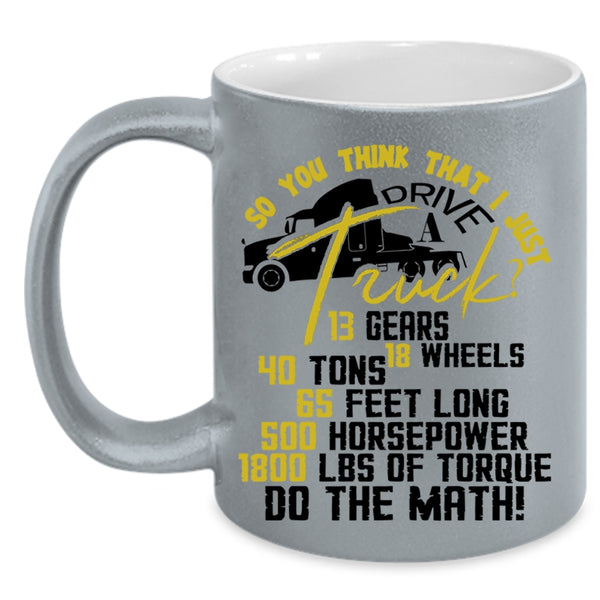Funny Truck Driver Coffee Mug, I Just Drive A Truck Accent Mug