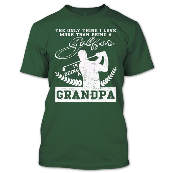 Being A Golfer T Shirt, Being A Grandpa T Shirt