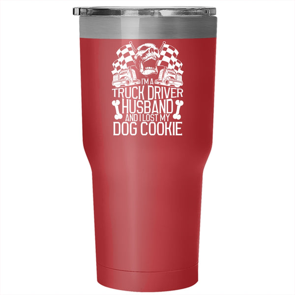 I'm A Truck Driver Husband Tumbler 30 oz Stainless Steel, I Lost My Dog Cookie Travel Mug