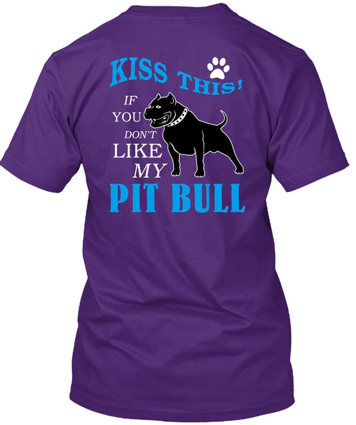 You Don't Like My Pit Bull T Shirt, I Love My Dogs T Shirt