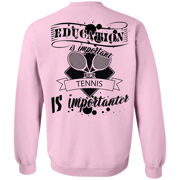 Sport T Shirt, Education Is Important But Tennis Is Importanter Sweatshirt