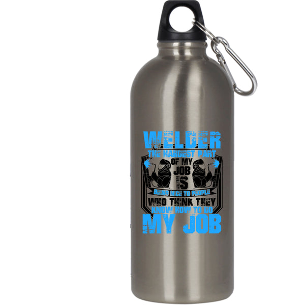 Welder 20 oz Stainless Steel Bottle,The Hardest Part Of My Job Is Being Nice Outdoor Sports Water Bottle