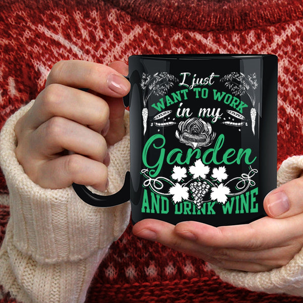 I Just Want To Work In My Garden Coffee Mug, Drink Wine Coffee Cup