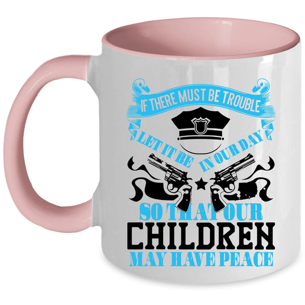 Cool Policemans Coffee Mug, Our Children May Have Peace Accent Mug