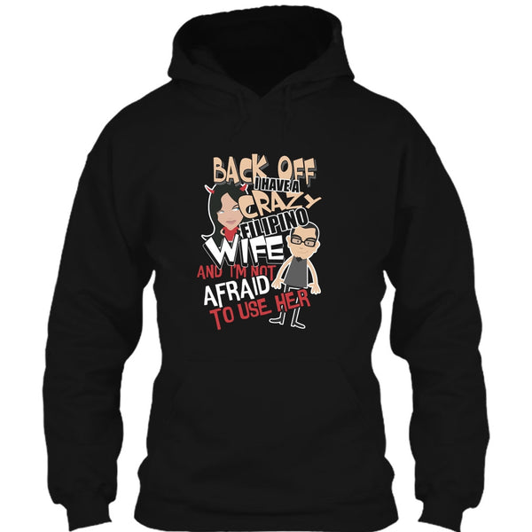 Back Off I Haeve A Crazy Filipino Wife T Shirt, I'm Not Afraid To Use Her T Shirt