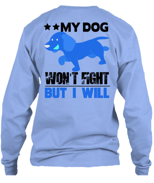 My Dog Won't Fight But I Will T Shirt, I Love My Dog T Shirt