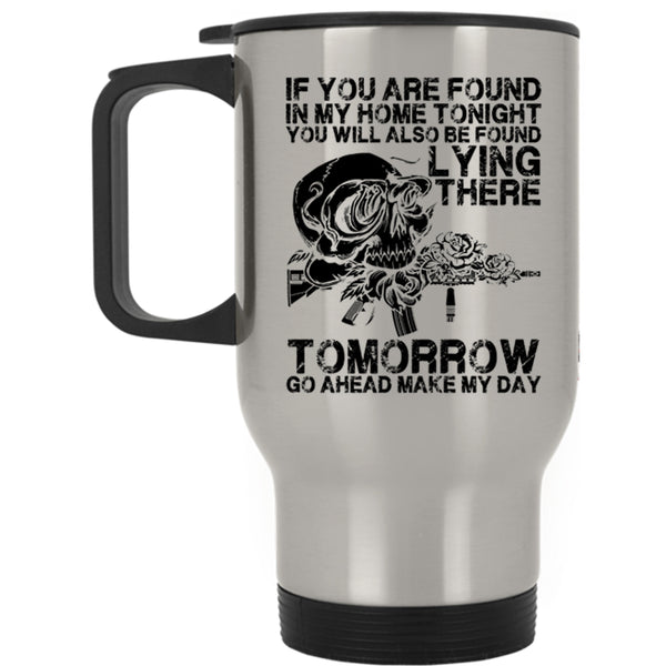 Funny Saying Travel Mug, If You Are Found In My Home Tonight Mug