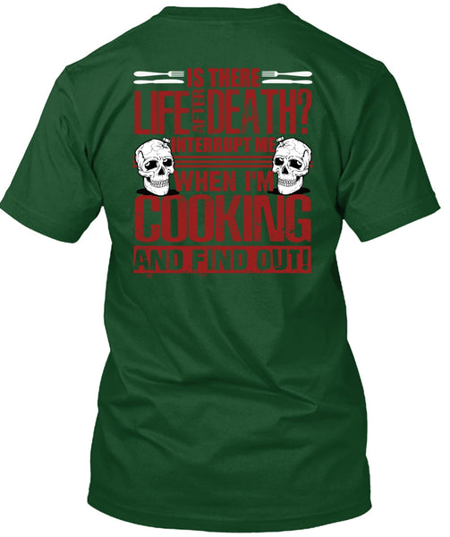I'm Cooking T Shirt, Is There Life After Death T Shirt