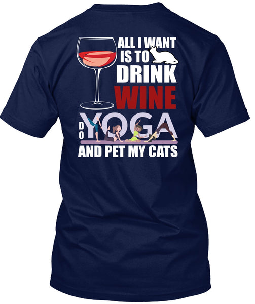 All I Want Is To Drink Wine T Shirt, Yoga And Pet My Cats T Shirt