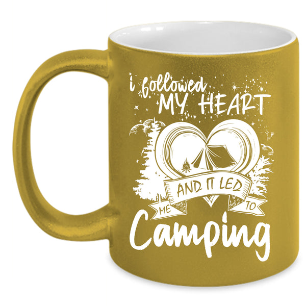 I Followed My Heart Coffee Mug, I Love Camping Coffee Cup