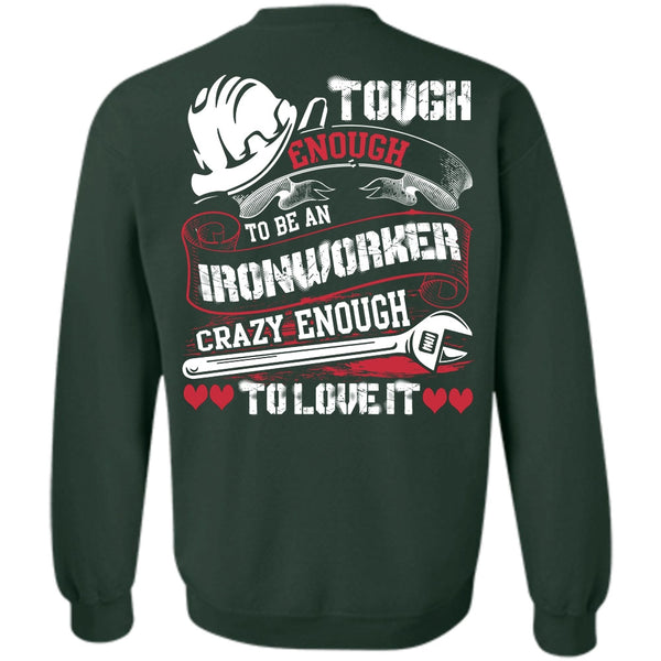 Crazy Enough To Love It T Shirt, I Love Ironworker Sweatshirt