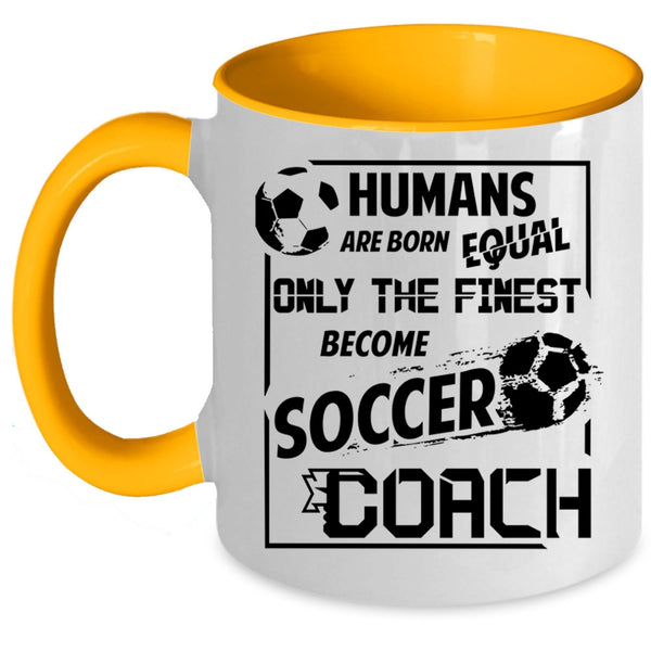 Cool Soccer Coach Coffee Mug, Only The Finest Become Soccer Coach Accent Mug