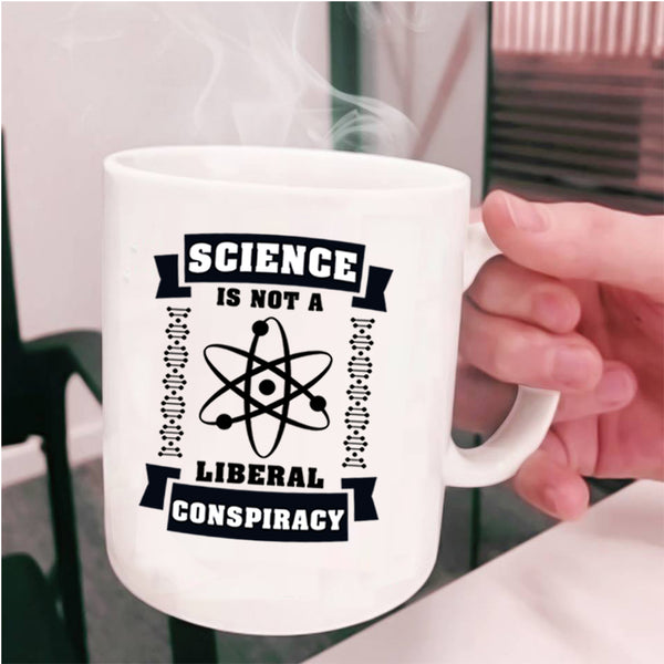 Cool Science Coffee Mug, Science Is Not A Liberal Conspiracy Cup