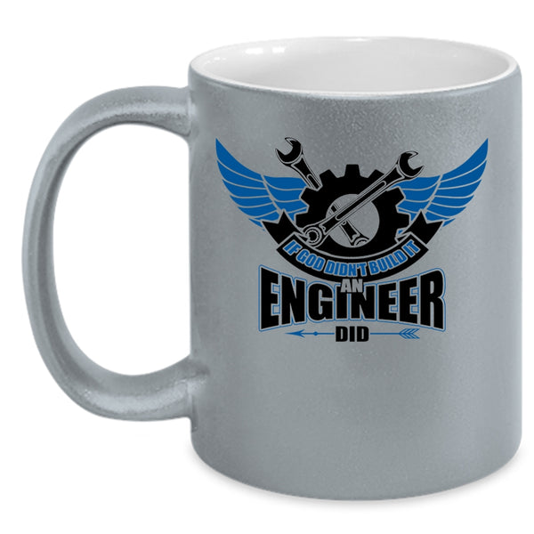 Cool Job Coffee Mug, If God Didn't Build It An Engineer Did Accent Mug