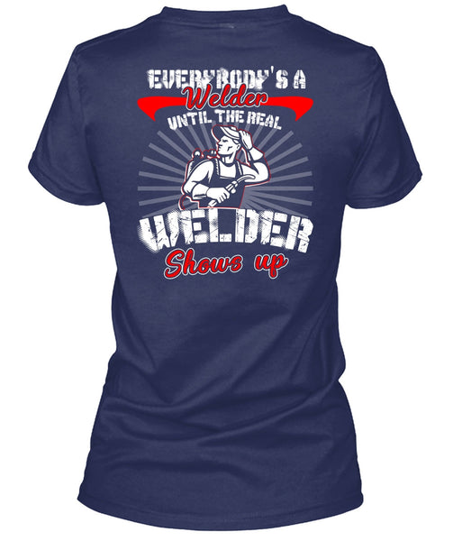 Everybody's A Welder T Shirt, Welder Shows Up T Shirt