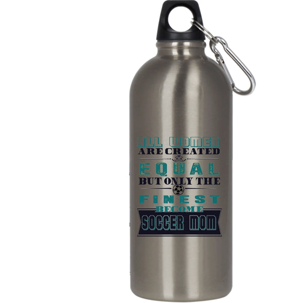 All Women Are Created Equal 20 oz Stainless Steel Bottle,On;y The Finest Become Soccer Mom Outdoor Sports Water Bottle