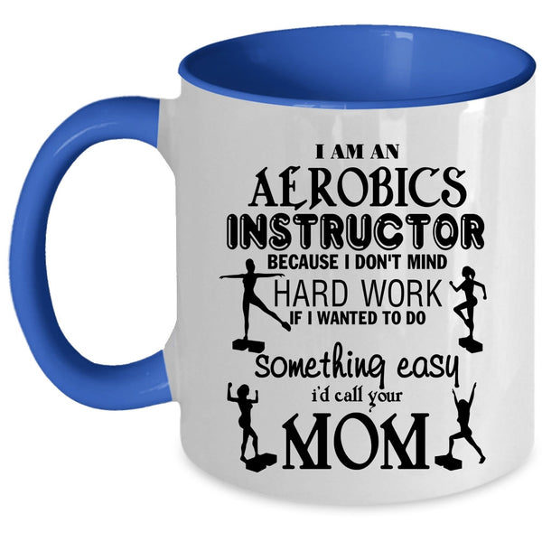 Cute Aerobics Instructor Coffee Mug, I Am An Aerobics Instructor Accent Mug