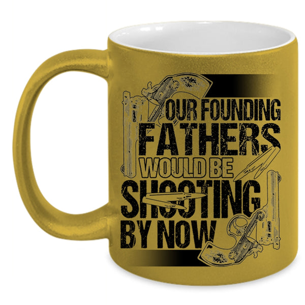 Cool Hunting Dad Coffee Mug, Fathers Would Be Shooting By Now Accent Mug