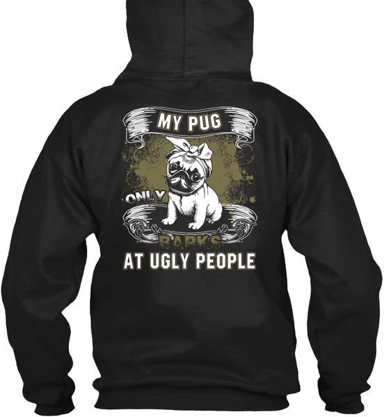 My Pug Only Barks At Ugly People T Shirt, My Pets T Shirt