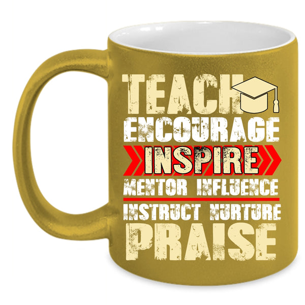 Teach Encourage Inspire Coffee Mug, Best Teacher Ever Coffee Cup