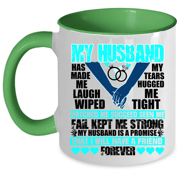 I Will Have A Friend Forever Coffee Mug, My husband Has Made Me Laugh Accent Mug