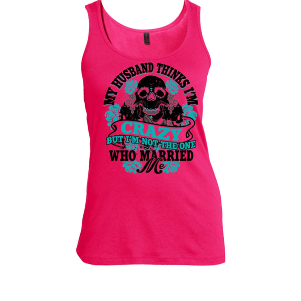 My Husband Thinks I'm Crazy T Shirt, Awesome Husband T Shirt, Awesome t-shirts