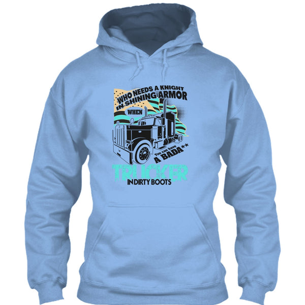 Who Needs A Knight T Shirt, I Am A Truck Driver T Shirt