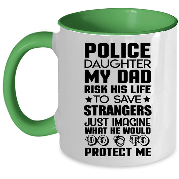 My Dad Would Do To Protect Me Coffee Mug, Police Daughter Accent Mug