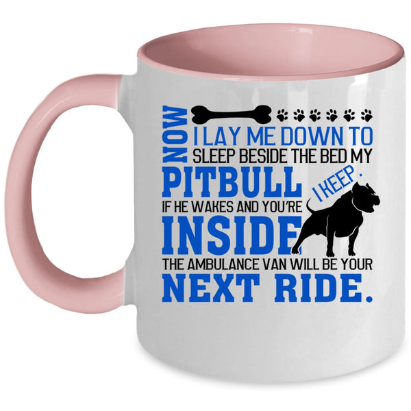 Cool Pit Bull Coffee Mug, Sleep Beside The Bed My Pitbull Accent Mug