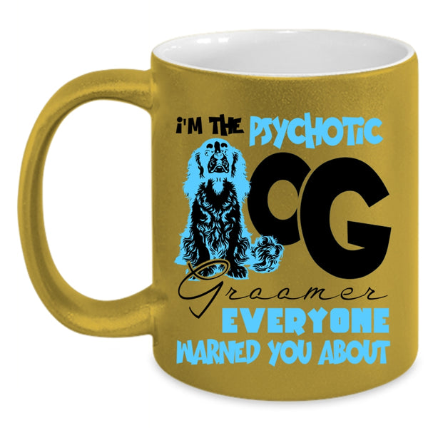 Cute Dog Groomer Coffee Mug, I'm The Psychotic Dog Groomer Accent Mug