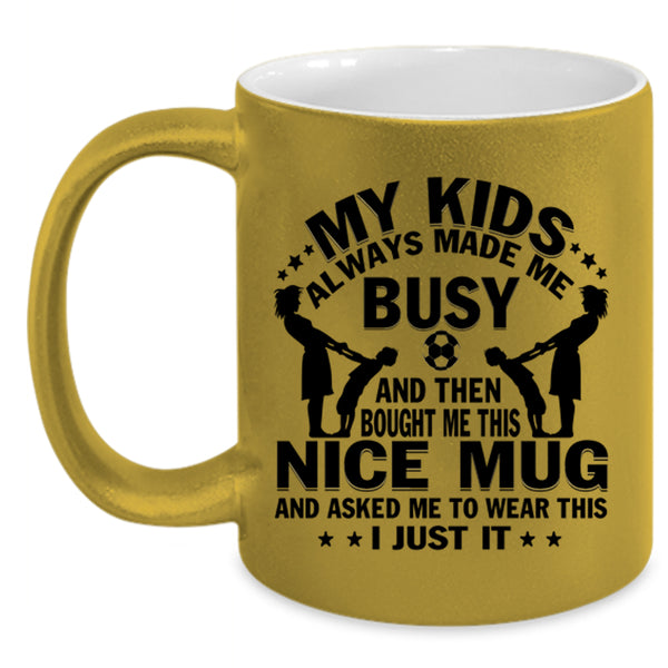Gift For Mom Coffee Mug, My Kids Always Made Me Busy Accent Mug