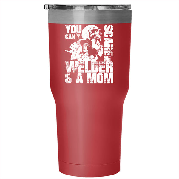 You Can't Scare Me Tumbler 30 oz Stainless Steel, I Am A Welder And A Mom Travel Mug