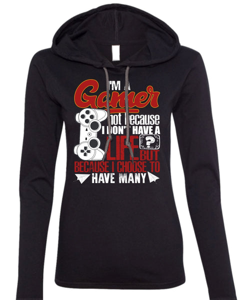 I'm A Gamer T Shirt, I Don't Have A Life T Shirt (Anvil Ladies Ringspun Hooded)