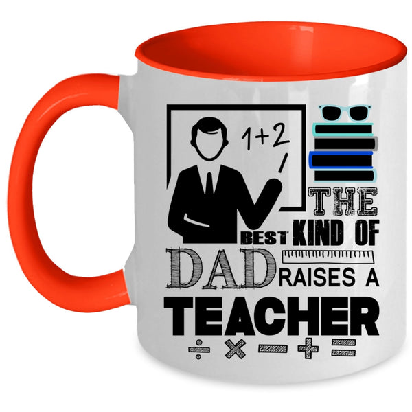 Cool Teacher Dad Coffee Mug, The Best Kind Of Dad Raises A Teacher Accent Mug