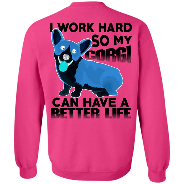 I Love My Dog T Shirt, My Corgi Can Have A Better Life Sweatshirt