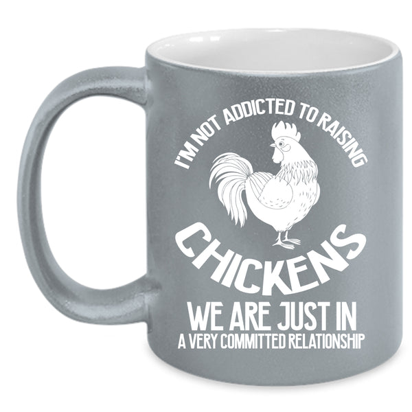 I'm Not Addicted To Raising Chickens Coffee Mug, Cute Chickens Coffee Cup