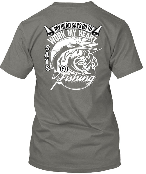 Work My Heart Says Go Fishing T Shirt, Being A Fisher T Shirt