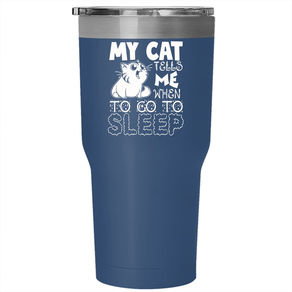 My Cat Tells Me When To Go To Sleep Tumbler 30 oz Stainless Steel, Cute Cats Travel Mug