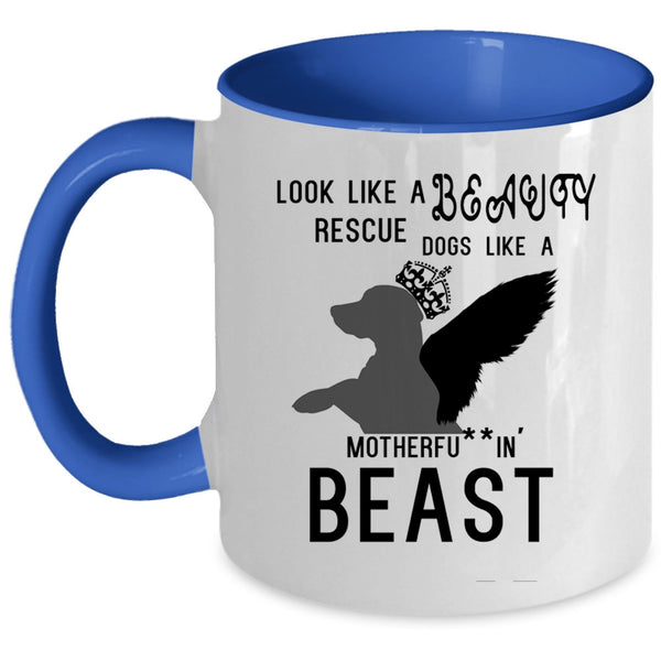 Cute Dogs Coffee Mug, Look Like A Beauty Rescue Dogs Like A Beast Accent Mug