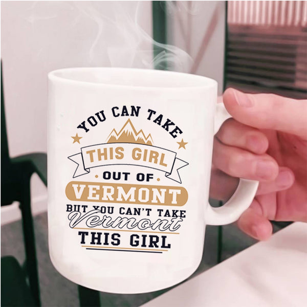 Cool Girls Coffee Mug, You Can't Take Vermont This Girl Cup