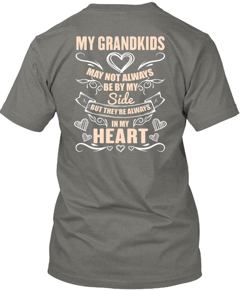 My Grandkids May Not Always Be By My Side T Shirt, In My Heart T Shirt