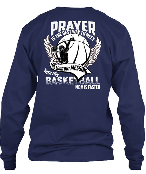 Basketball Mom Is Faster T Shirt, Prayer Is The Best Way T Shirt