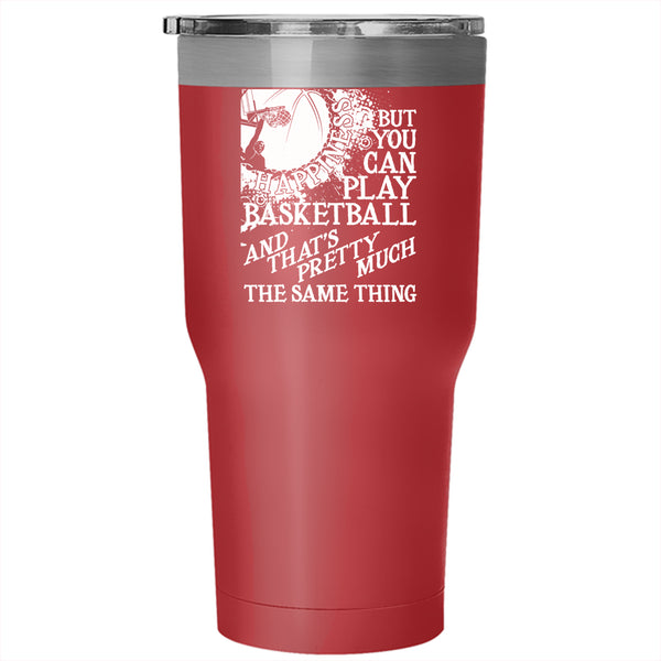 You Can't Buy Happiness Tumbler 30 oz Stainless Steel, You Can Play Basketball Travel Mug
