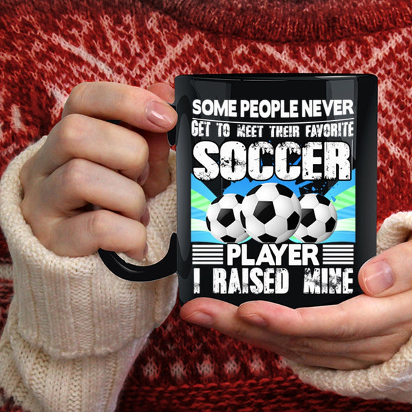 Favorite Soccer Player Coffee Mug, I Raised A Soccer Player Coffee Cup