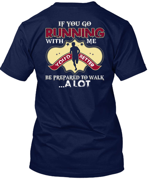 You Go Running With Me T Shirt, Being A Runner T Shirt